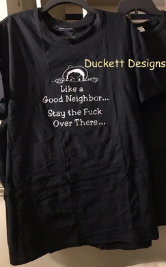Custom T-Shirt / Like A Good Neighbor....